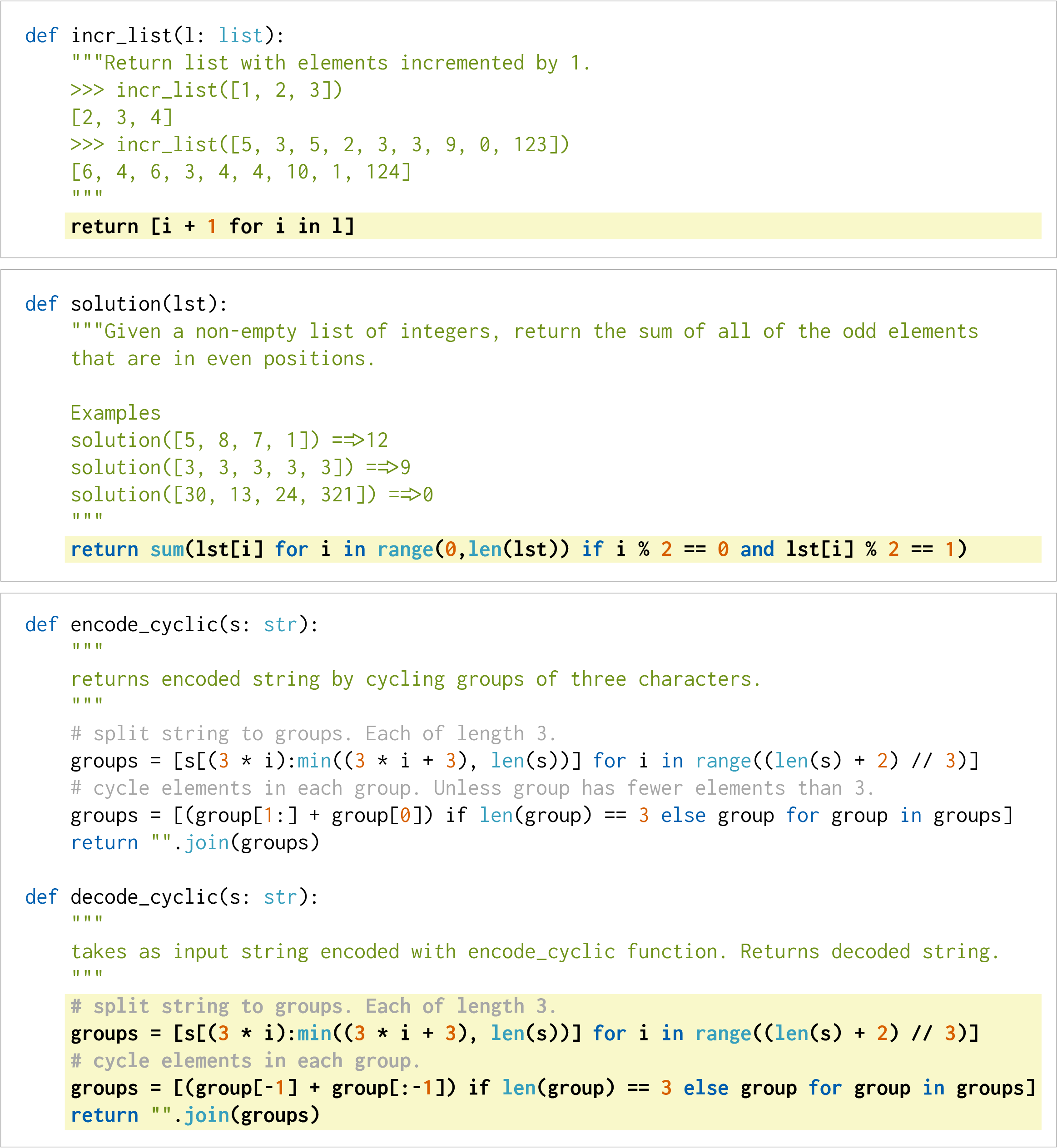 **Figure 2:** Three example problems from the HumanEval dataset, where the probabilities that a single sample from Codex-12B passes unit tests are 0.9, 0.17, and 0.005. The prompt provided to the model is shown with a white background, and a successful model-generated completion is shown in a yellow background. Though not a guarantee for problem novelty, all problems were hand-written and not programmatically copied from existing sources. Random problems and samples can be found in Appendix B.