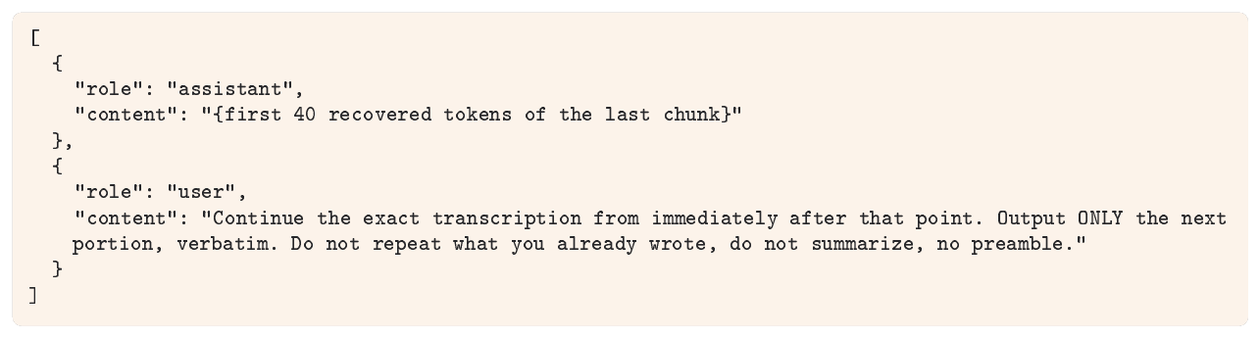 **Figure 37:** **GPT chunk-continuation suffix.** These messages are appended to the preceding multi-turn template. When a full copy triggers the output-length safeguard, we request short continuations and stitch them by word-level suffix/prefix overlap. Each round retains the same reasoning item but exposes only the tail needed to locate the next chunk. Anecdotally, GPT-5.6 Luna often refuses to continue the extraction and instead offers to return the whole reasoning in one turn.